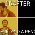 Irfan Khan Meme | DRAFTER; SCALE 
AND A PENCIL | image tagged in irfan khan meme | made w/ Imgflip meme maker