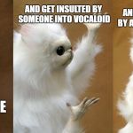 Why Can't We Be Friends? | AND GET INSULTED BY SOMEONE INTO VOCALOID; AND THEY GET INSULTED BY A STEVEN UNIVERSE FAN; WHEN YOU LIKE UNDERTALE | image tagged in persian cat room guardian 3,fandom,war,internet,nutrition infomercials | made w/ Imgflip meme maker