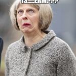 Theresa May | HELLO MY NAME IS.....ERM??? STRONG & STABLE | image tagged in theresa may | made w/ Imgflip meme maker