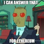 For Money (Rick and Morty) | I CAN ANSWER THAT... FOR ETHEREUM | image tagged in for money rick and morty | made w/ Imgflip meme maker