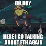 oh boy here i go killing again | OH BOY; HERE I GO TALKING ABOUT ETH AGAIN | image tagged in oh boy here i go killing again | made w/ Imgflip meme maker