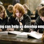 HP reading empathy | Reading can help us develop empathy | image tagged in hp reading empathy | made w/ Imgflip meme maker