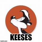 Pepe Le Pew Kiss | KEESES | image tagged in pepe le pew kiss | made w/ Imgflip meme maker