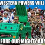  FEAR us america
 | THE WESTERN POWERS WILL FALL; BEFORE OUR MIGHTY ARMY | image tagged in north korean army | made w/ Imgflip meme maker