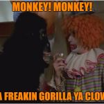 Monkey! Monkey! Stupid Clown! | MONKEY! MONKEY! IM A FREAKIN GORILLA YA CLOWN!! | image tagged in monkey i'm a gorilla ya clown,trading places,train scene,director of al franken and jim belushi,funny meme | made w/ Imgflip meme maker