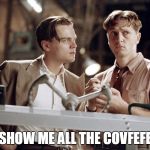 leonardo_aviator | SHOW ME ALL THE COVFEFE | image tagged in leonardo_aviator | made w/ Imgflip meme maker