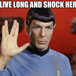 Perverted Spock | LIVE LONG AND SHOCK HER | image tagged in spock,shocker,the shocker | made w/ Imgflip meme maker
