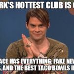 stefon | NEW YORK'S HOTTEST CLUB IS COVFEFE; THIS PLACE HAS EVERYTHING: FAKE NEWS, BAD HOMBRES, AND THE BEST TACO BOWLS IN THE CITY | image tagged in stefon | made w/ Imgflip meme maker