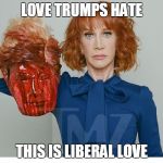 Love Trumps Hate | LOVE TRUMPS HATE; THIS IS LIBERAL LOVE | image tagged in love trumps hate | made w/ Imgflip meme maker