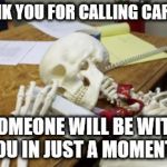 skeleton on hold | THANK YOU FOR CALLING CARRIER; SOMEONE WILL BE WITH YOU IN JUST A MOMENT... | image tagged in skeleton on hold | made w/ Imgflip meme maker