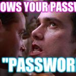 The Password Is | HE KNOWS YOUR PASSWORD; IS "PASSWORD" | image tagged in the password is | made w/ Imgflip meme maker