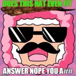 Pink Sheep | DOES THIS HAT EVEN FIT; ANSWER NOPE YOU A## | image tagged in pink sheep,scumbag | made w/ Imgflip meme maker