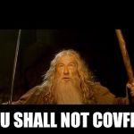 gandolf | YOU SHALL NOT COVFEFE | image tagged in gandolf | made w/ Imgflip meme maker