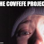 Blair Witch Nose | THE COVFEFE PROJECT | image tagged in blair witch nose,covfefe | made w/ Imgflip meme maker