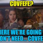 They need a flux capacitor though... | COVFEFE? WHERE WE'RE GOING WE DON'T NEED... COVFEFE | image tagged in back to the future roads,memes,covfefe,trump,films,twitter | made w/ Imgflip meme maker