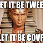 Pharaoh | SO LET IT BE TWEETED. SO LET IT BE COVFEFE. | image tagged in pharaoh | made w/ Imgflip meme maker