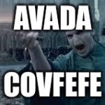 Voldemort | AVADA; COVFEFE | image tagged in voldemort | made w/ Imgflip meme maker
