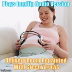 Memes | Plays Imgflip Audio Version; Delivery Room Repainted With Green Arrows | image tagged in memes | made w/ Imgflip meme maker