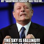 Al gore | GETTING OUT OF THE PARIS ACCORD, MY "ANONYMOUS SOURCE" HAS TOLD ME... THE SKY IS FALLING!!! THE SKY IS FALLING!!! | image tagged in al gore | made w/ Imgflip meme maker