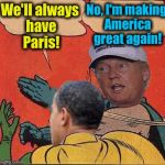 putin-obama slap | No, I'm making America great again! We'll always have Paris! | image tagged in putin-obama slap,memes,evilmandoevil,funny,paris climate deal | made w/ Imgflip meme maker