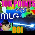 Thanks for support guys!  | 10K POINTS; BOI | image tagged in mlg | made w/ Imgflip meme maker