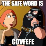 Family Bondage | THE SAFE WORD IS; COVFEFE | image tagged in family bondage | made w/ Imgflip meme maker