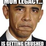 Time heals all wounds  | MUH LEGACY... IS GETTING CRUSHED | image tagged in obama crying,paris climate deal,trump,adidos | made w/ Imgflip meme maker