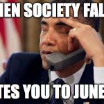 Annoyed Obama | WHEN SOCIETY FALLS; INVITES YOU TO JUNE 3RD | image tagged in annoyed obama | made w/ Imgflip meme maker
