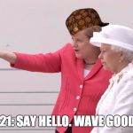 Angela Merkel | ROW 21: SAY HELLO. WAVE GOOD-BYE. | image tagged in angela merkel,scumbag | made w/ Imgflip meme maker