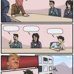 Boardroom Suggestion - Trump Edition meme