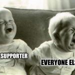 Lol baby vs WTF baby | TRUMP SUPPORTER; EVERYONE ELSE | image tagged in lol baby vs wtf baby | made w/ Imgflip meme maker