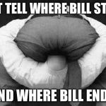 Head up ass  | CAN'T TELL WHERE BILL STARTS; AND WHERE BILL ENDS | image tagged in head up ass | made w/ Imgflip meme maker