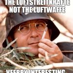 HISTORY NAZI | IN WWI IT WAS CALLED THE LUFTSTREITKRAFTE NOT THE LUFTWAFFE; VEERRY INTERESTING | image tagged in wolfgang the german soldier,history,luftwaffe,ww1 | made w/ Imgflip meme maker