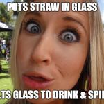 Not just blonde, "B L O N D E" | PUTS STRAW IN GLASS; TILTS GLASS TO DRINK & SPILLS | image tagged in memes | made w/ Imgflip meme maker