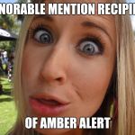 Memes | HONORABLE MENTION RECIPIENT; OF AMBER ALERT | image tagged in memes | made w/ Imgflip meme maker