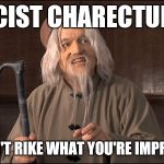 Wing Unreashed | RACIST CHARECTURE? I DON'T RIKE WHAT YOU'RE IMPRYING | image tagged in wing unreashed,memes | made w/ Imgflip meme maker