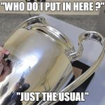 Real Madrid UCL Cup | "WHO DO I PUT IN HERE ?"; "JUST THE USUAL" | image tagged in real madrid ucl cup | made w/ Imgflip meme maker