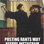 Martin luther door | MARTIN LUTHER; POSTING RANTS WAY BEFORE INSTAGRAM. | image tagged in martin luther door | made w/ Imgflip meme maker