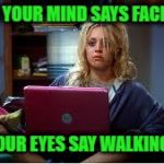 morning after | WHEN YOUR MIND SAYS FACEBOOK; AND YOUR EYES SAY WALKING DEAD | image tagged in morning after | made w/ Imgflip meme maker