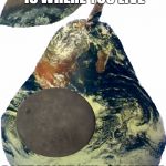 Pear Earth | NEIL SAYS THIS IS WHERE YOU LIVE; DON'T BE LIKE NEIL...RESEARCH FLAT EARTH #GLOBEXIT | image tagged in pear earth | made w/ Imgflip meme maker