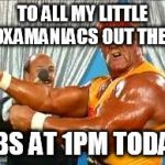 hulk hogan | TO ALL MY LITTLE SOXAMANIACS OUT THERE; SBS AT 1PM TODAY | image tagged in hulk hogan | made w/ Imgflip meme maker