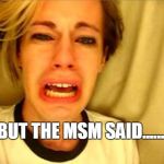 Stupidity | BUT THE MSM SAID....... | image tagged in stupidity | made w/ Imgflip meme maker