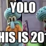 Squidward Dab | YOLO; THIS IS 2017 | image tagged in squidward dab | made w/ Imgflip meme maker