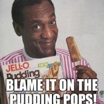 Bill Cosby Pudding Meme Generator - Imgflip