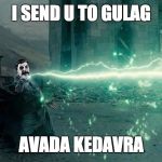 GULAG AVADA KEDAVRA | I SEND U TO GULAG; AVADA KEDAVRA | image tagged in voldemort stalin,voldemort,stalin,gulag,funny,funny memes | made w/ Imgflip meme maker