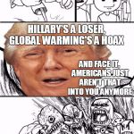 Liberals: They Take Rejection Like Overly Attached Girlfriend Does | HEY LEFTIST LOONS! HILLARY'S A LOSER, GLOBAL WARMING'S A HOAX; AND FACE IT, AMERICANS JUST AREN'T THAT INTO YOU ANYMORE | image tagged in hey trump,memes | made w/ Imgflip meme maker