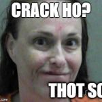 jimbo | CRACK HO? THOT SO | image tagged in jimbo | made w/ Imgflip meme maker