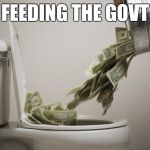 Competition Activates Conscience | FEEDING THE GOVT | image tagged in money down toilet memes | made w/ Imgflip meme maker