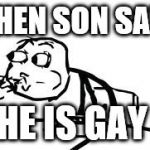 Cereal Guy Spitting Meme | WHEN SON SAYS HE IS GAY | image tagged in memes,cereal guy spitting | made w/ Imgflip meme maker