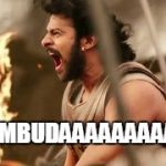 bahubali | UMBUDAAAAAAAAA!! | image tagged in bahubali | made w/ Imgflip meme maker